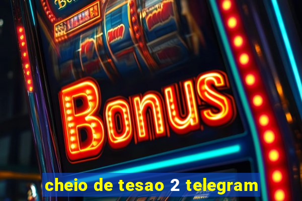 cheio de tesao 2 telegram